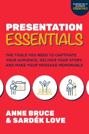Presentation Essentials: The Tools You Need to Captivate Your Audience, Deliver Your Story, and Make Your Message Memorable