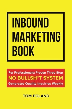 Inbound Marketing Book: Proven Three Step No Bullsh*t System for Generating High Quality Leads