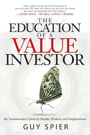 The Education of a Value Investor: My Transformative Quest for Wealth, Wisdom, and Enlightenment