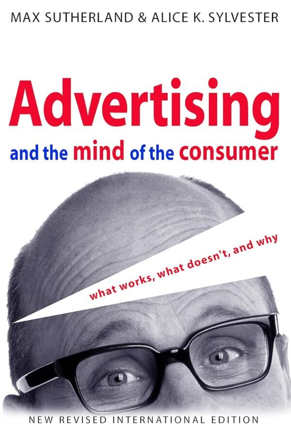 Advertising and the Mind of the Consumer Advertising and the Mind of the Consumer