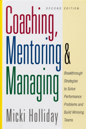 Coaching Mentoring And Managing Breakthrough Strategies To Solve Performance Problems And Build