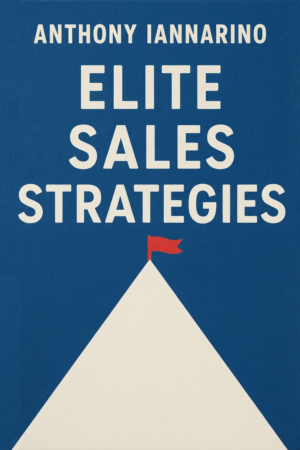Elite Sales Strategies: A Guide to Being One-Up, Creating Value, and Becoming Truly Consultative