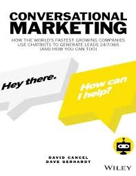 Conversational Marketing: How to Grow Leads, Shorten Sales Cycles, and Improve Your Customers’ Experience with Real-Time Conversations