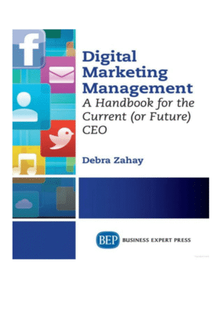 Digital Marketing Management: A Handbook for the Current (or Future) CEO