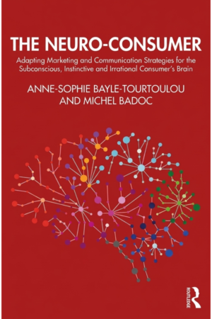 The Neuro-Consumer: Adapting Marketing and Communication Strategies for the Subconscious, Instinctive and Irrational Consumer's Brain
