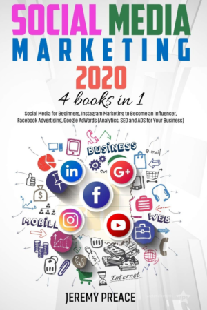 Social Media Marketing 2021: 4 BOOKS IN 1 - Social Media for Beginners, Instagram Marketing to Become an Influencer, Facebook Advertising, Google AdWords (Analytics, SEO and ADS for Your Business)