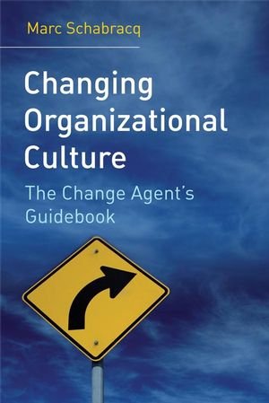 Changing Organizational Culture: The Change Agent's Guidebook