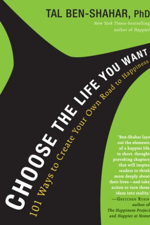 Choose the Life You Want: The Mindful Way to Happiness