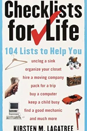 Checklists for Life_ 104 Lists to Help You Get Organized, Save Time, and Unclutter Your Life