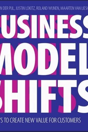 Business Model Shift : Six Ways to Create New Value for Customers