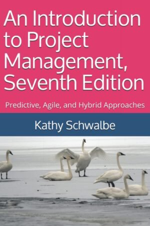 An Introduction to Project Management, Seventh Edition: Predictive, Agile, and Hybrid Approaches