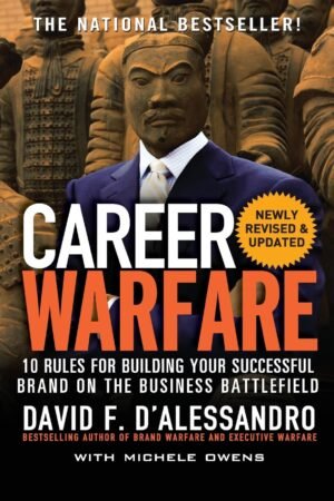 Career Warfare: 10 Rules for Building a Successful Personal Brand and Fighting to Keep it