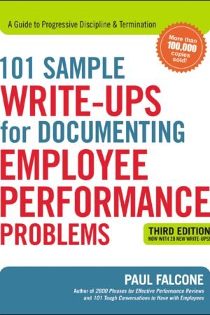 101 Sample Write-Ups for Documenting Employee Performance Problems: A Guide to Progressive Discipline & Termination