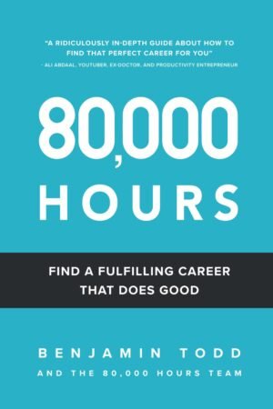 80,000 Hours: Find a Fulfilling Career That Does Good