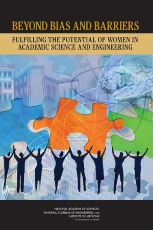 Beyond Bias and Barriers: Fulfilling the Potential of Women in Academic Science and Engineering