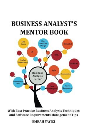 Business Analyst's Mentor Book: With Best Practice Business Analysis Techniques and Software Requirements Management Tips