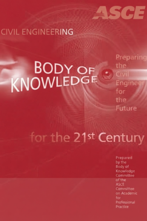 Civil engineering body of knowledge for the 21st century : preparing the civil engineer for the future