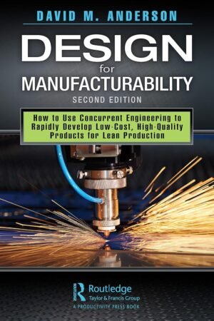 Design for Manufacturability: How to Use Concurrent Engineering to Rapidly Develop Low-Cost, High-Quality Products for Lean Production