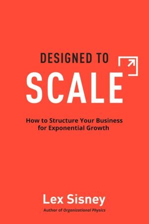 Designed to Scale: How to Structure Your Business for Exponential Growth