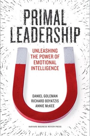 Primal leadership: learning to lead with emotional intelligence