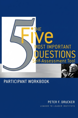 The Five Most Important Questions Self Assessment Tool: Participant Workbook