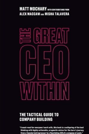 The Great CEO Within: The Tactical Guide to Company Building