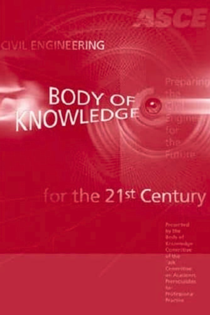Civil engineering body of knowledge for the 21st century : preparing the civil engineer for the future
