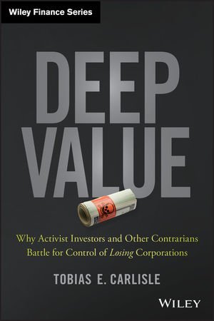 Deep Value: Why Activist Investors and Other Contrarians Battle for Control of Losing Corporations