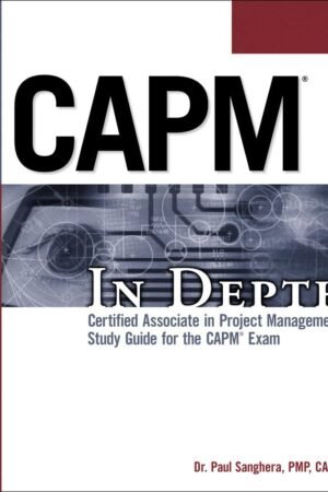 CAPM In Depth - Certified Associate in Project Management Study Guide for the CAPM Exam