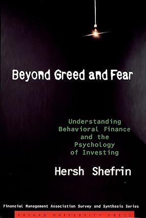 Beyond greed and fear : understanding behavioral finance and the psychology of investing