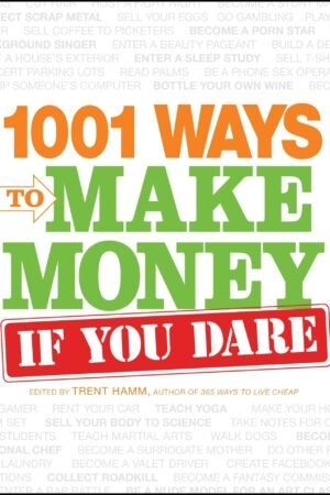 1001 Ways to Make Money If You Dare