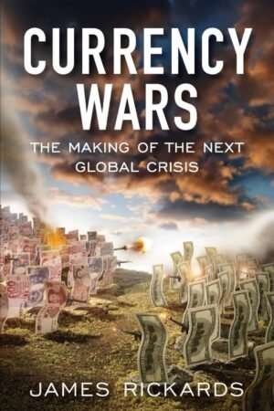 Currency Wars The Making of the Next Global Crisis