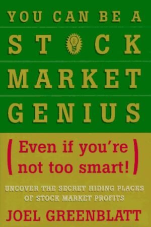 You Can Be a Stock Market Genius Even if You're Not Too Smart - Uncover the Secret Hiding Places of Stock Market Profits
