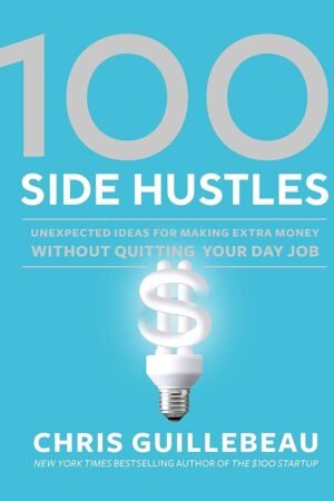 100 Side Hustles: Ideas for Making Extra Money