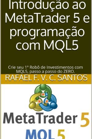 Introduction to MetaTrader 5 and Programming with MQL5 : Create your 1st Investment Robot with MQL5 step by step from ZERO.