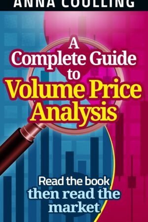 A Complete Guide To Volume Price Analysis: Read the book then read the market