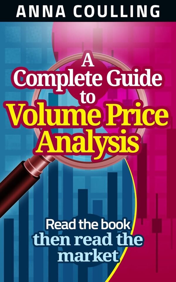 A Complete Guide To Volume Price Analysis A Complete Guide To Volume Price Analysis