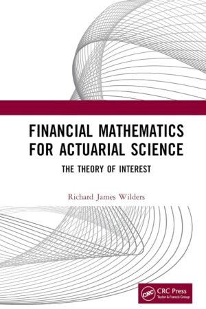 Financial Mathematics For Actuarial Science: The Theory of Interest