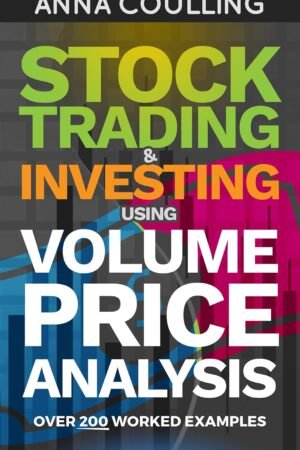 Stock Trading & Investing Using Volume Price Analysis: Over 200 worked examples