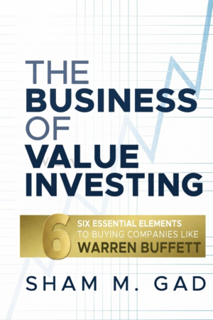 The Business of Value Investing: Six Essential Elements to Buying Companies Like Warren Buffett