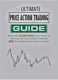 he Ultimate Price Action Trading Guide: Discover Everything You Need to Become an Incredibly Powerful & Profitable Price Action Trader