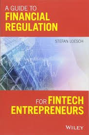 A Guide to Financial Regulation for Fintech Entrepreneurs