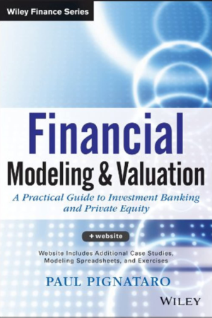 Financial Modeling and Valuation: A Practical Guide to Investment Banking and Private Equity