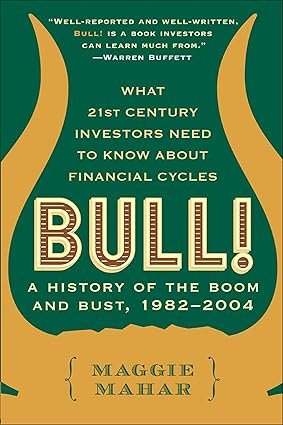 Bull! What 21st Century Investors Need to Know About Financial Cycles, A History of the Boom and Bust, 1982-2004