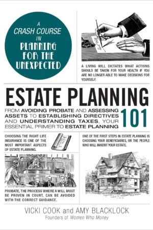 Estate Planning 101: From Avoiding Probate and Assessing Assets to Establishing Directives and Understanding Taxes, Your Essential Primer to Estate Planning