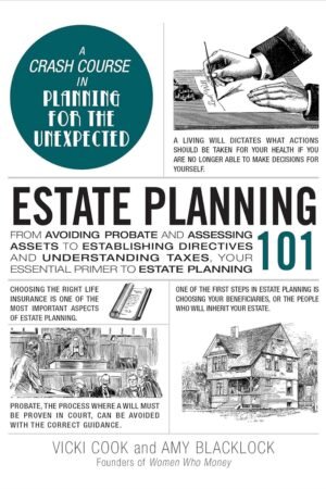 Estate Planning 101: From Avoiding Probate and Assessing Assets to Establishing Directives and Understanding Taxes, Your Essential Primer to Estate Planning