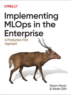 Implementing MLOps in the Enterprise: A Production-First Approach