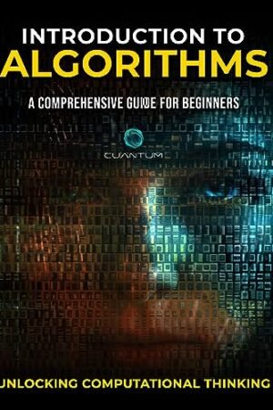 Introduction to Algorithms: A Comprehensive Guide for Beginners: Unlocking Computational Thinking