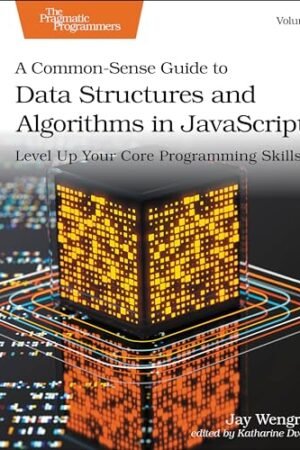 A Common-Sense Guide to Data Structures and Algorithms in JavaScript, Volume 1
