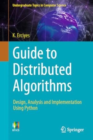 Guide to Distributed Algorithms: Design, Analysis and Implementation Using Python